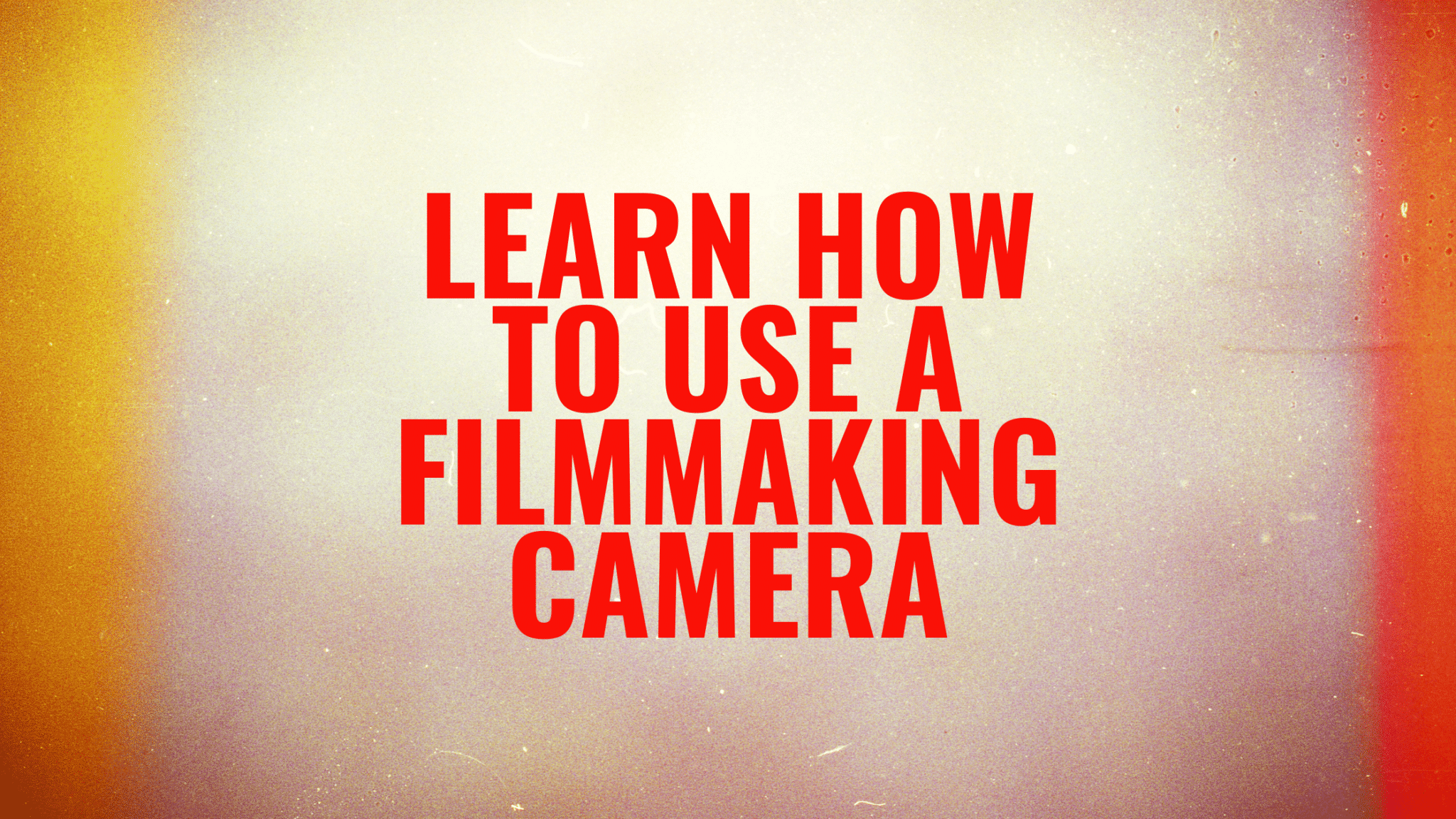 Text that says "Learn how to use a filmmaking camera"