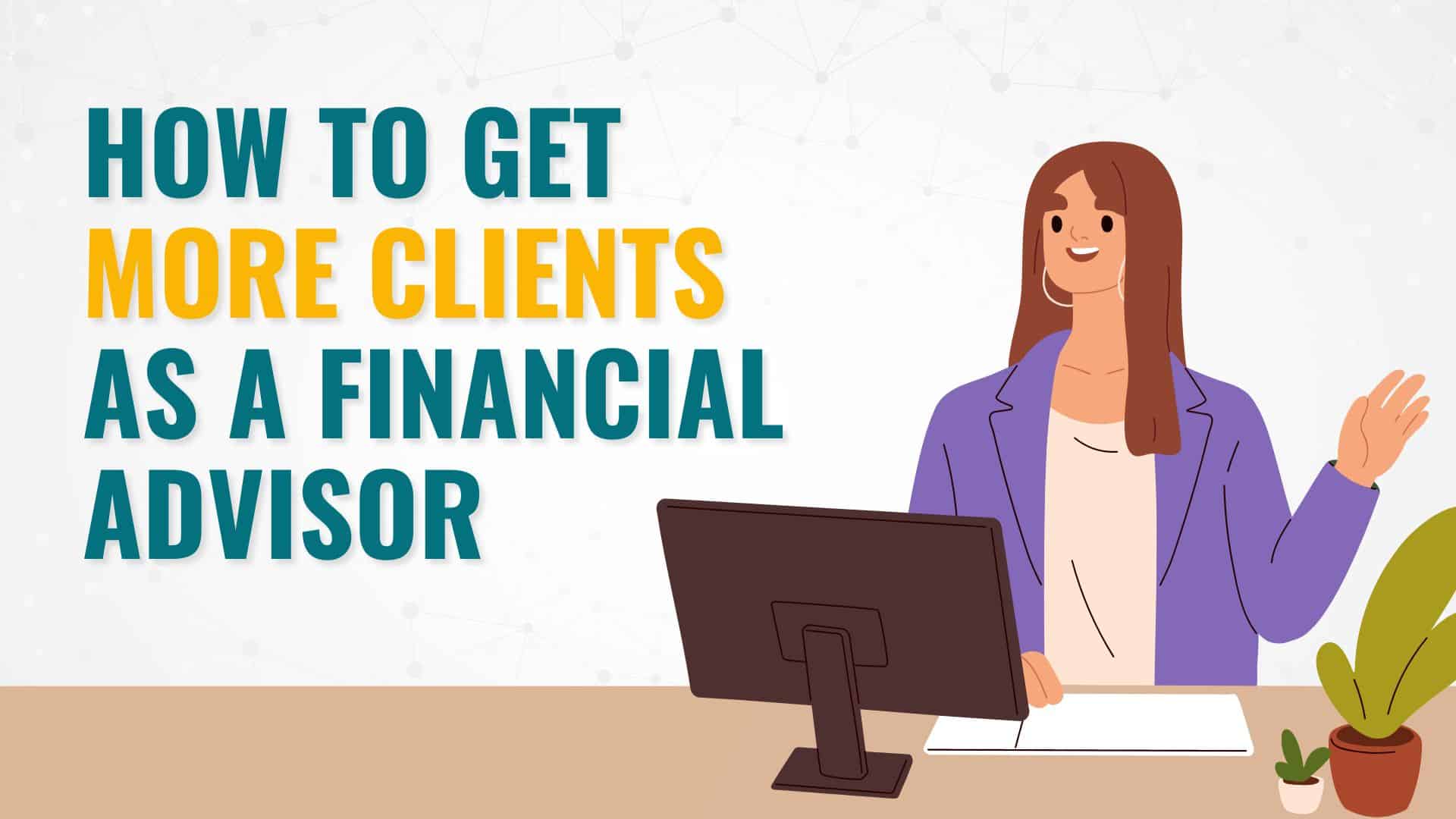 How to Get More Clients as a Financial Advisor